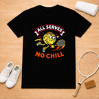 All Serves No Chill T-Shirt
