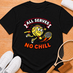 All Serves No Chill T-Shirt