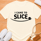 I Came To Slice T-shirt