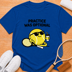 Practise is optional T-Shirt