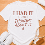 I had it T-shirt